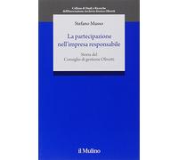 La partecipazione nell'impresa responsabile. Storia del Consiglio di gestione Olivetti
