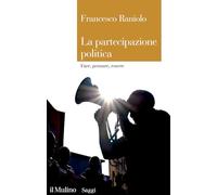 LA PARTECIPAZIONE POLITICA. FARE, PENSARE, ESSERE - RANIOLO FRANCESCO - Il
