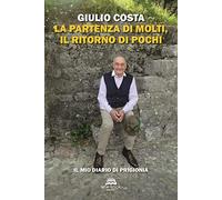 La partenza di molti, il ritorno di pochi. Il mio diario di prigionia