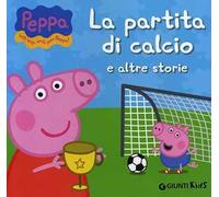 La partita di calcio e altre storie. Peppa Pig. Hip hip urrà per Peppa!