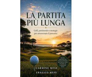 La partita più lunga: Golf, patrimonio e strategie per attraversare il percorso