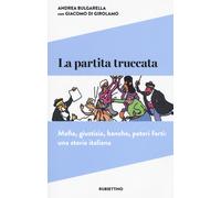 La partita truccata. Mafia, giustizia, banche, poteri forti: una storia it...
