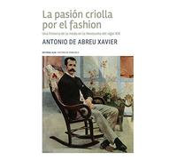 La pasión criolla por el fashion: Una historia de la moda en la Venezuela del siglo XIX