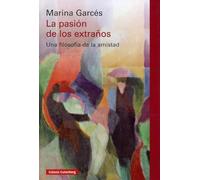 La pasión de los extraños: Una filosofía de la amistad