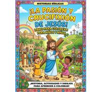 LA PASIÓN Y CRUCIFIXIÓN DE JESÚS: LIBRO PARA COLOREAR PARA NIÑAS Y NIÑOS