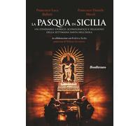La Pasqua in Sicilia. Un itinerario storico, iconografico e religioso dell...