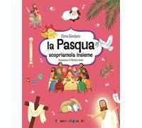 La Pasqua. Scopriamola insieme. Ediz. illustrata