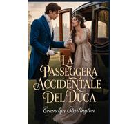 La passeggera accidentale del duca: Una sensuale commedia romantica Regenc...