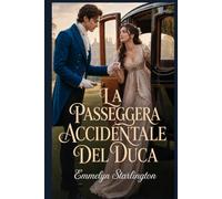 La passeggera accidentale del duca: Una sensuale commedia romantica Regency tra carrozze sbagliate, vicinanza forzata e scandalose deviazioni
