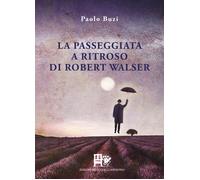 La passeggiata a ritroso di Robert Walser - Buzi Paolo