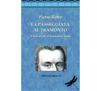 La Passeggiata al Tramonto. Vita e scritti di Immanuel Kant