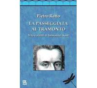 La passeggiata al tramonto. Vita e scritti di Immanuel Kant