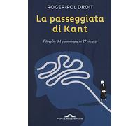 La passeggiata di Kant. Filosofia del camminare in 27 ritratti