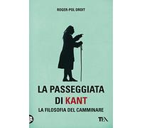 La passeggiata di Kant. La filosofia del camminare