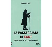 La passeggiata di Kant. La filosofia del camminare