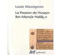 La passion de Husayn ibn Mansûr Hallâj: Tome 4
