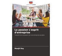 La passion L'esprit d'entreprise: Transformer sa passion en une entreprise durable