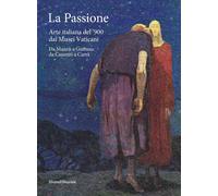 La passione. Arte italiana del '900 dai Musei Vaticani. Da Manzù a Guttuso...