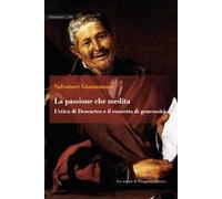 La passione che medita. L'etica di Descartes e il concetto di generosità