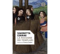 La Passione Dei Templari. La Via Crucis Dell'Ordine Cavalleresco Più Potente Del