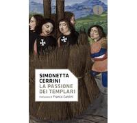 La Passione Dei Templari. La Via Crucis Dell'Ordine Cavalleresco Più Potente Del