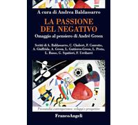 9788891743640 La passione del negativo. Omaggio al pensiero di André Green - An