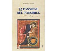La passione del possibile. Icone bibliche sulla speranza