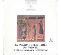 La passione del Signore nei Vangeli e nella Maestà di Duccio. Con CD-ROM