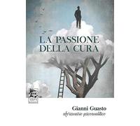 La passione della cura. Aforismario psicoanalitico