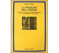 La passione dell'origine. Studi sul tragico shakespeariano e il romanzesco moderno