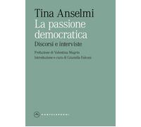 La passione democratica. Discorsi e interviste - Anselmi Tina