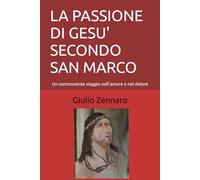 LA PASSIONE DI GESU' SECONDO SAN MARCO: Un commovente viaggio nell'amore e nel dolore