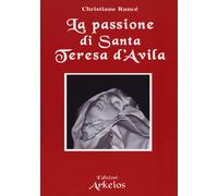 La passione di santa Teresa d'Avila - Rancé Christiane