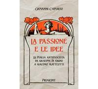 La passione e le idee. La Puglia antifascista da Giuseppe Di Vagno a Giacomo Matteotti