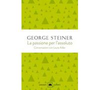 La passione per l'assoluto. Conversazioni con Laure Adler