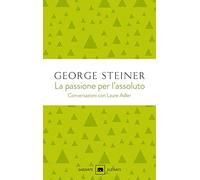 La passione per l'assoluto. Conversazioni con Laure Adler