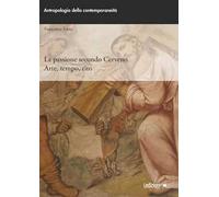 La passione secondo Cerveno. Arte, tempo, rito