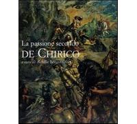 La passione secondo De Chirico. Catalogo della mostra (Roma, 20 novembre 2...