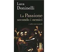 Passione Secondo I Nemici E Altri Testi Teatrali - Luca Doninelli - 2022