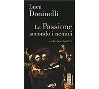 Passione Secondo I Nemici E Altri Testi Teatrali - Luca Doninelli - 2022