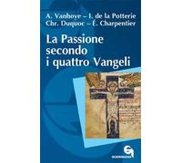 La passione secondo i quattro Vangeli. Nuova ediz.