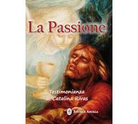 La passione. Testimonianza di Catalina Rivas