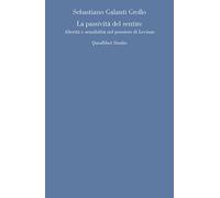Libri Galanti Grollo Sebastiano - La Passivita Del Sentire. Alterita E Sensibili