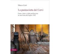 La pastasciutta dei Cervi. Fame, dono e sfida antifascista in una festa del luglio 1943