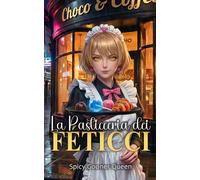LA PASTICCERIA DEI FETICCI: Dark romance, una succube, magia nera e morbose perversioni kink servite in dolcezze peccaminose