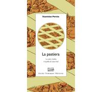 La pastiera. La vera ricetta è quella di casa mia - 2022 - Guido