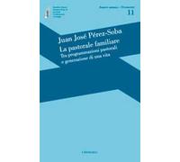 La pastorale familiare. Tra programmazioni pastorali e generazione di una vita