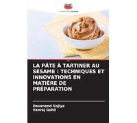 LA PÂTE À TARTINER AU SÉSAME : TECHNIQUES ET INNOVATIONS EN MATIÈRE DE PRÉPARATION