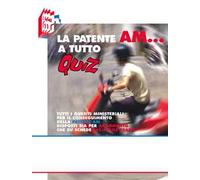 La patente AM a tutto quiz. Tutti i quesiti ministeriali per il conseguimento della patente AM disposti sia per argomento che su schede fa-simile esame