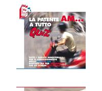 La patente AM a tutto quiz. Tutti i quesiti ministeriali per il conseguimento della patente AM disposti sia per argomento che su schede fa-simile esame